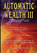 Automatic Wealth III: The Attractor Factor - Including: The Power of Your Subconscious Mind, How to Attract Money, The Law of Attraction AND