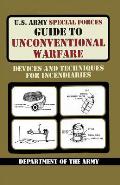 U.S. Army Special Forces Guide to Unconventional Warfare: Devices and Techniques for Incendiaries