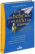 Crie Un Bebe Feliz y Un Nino Sin Traumas Educacion Prevencion y Promocion de La Salud Emocional