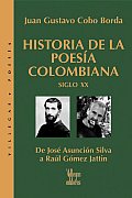 Historia de la Poesia Colombiana, Siglo XX: de Jose Asuncion Silva A Raul Gomez Jattin (Villegas Poesia)
