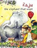 Raju the elephant that wept: true story of Raju the elephant