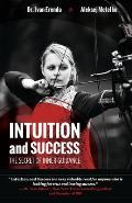 Intuition and Success: The Secret of Inner Guidance: How successful people use their sixth sense or gut feeling to achieve true and lasting s