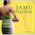 Jamu Jamu The Ancient Indonesian Art of Herbal Healing the Ancient Indonesian Art of Herbal Healing