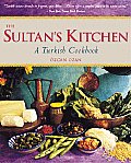 The Sultan's Kitchen: A Turkish Cookbook [Over 150 Recipes]