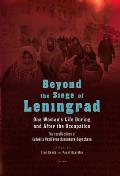 Beyond the Siege of Leningrad: One Woman's Life During and After the Occupation: The Recollections of Evdokiia Vasil'evna Baskakova-Bogacheva
