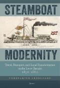 Steamboat Modernity: Travel, Transport, and Social Transformation on the Lower Danube, 1830-1860