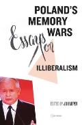 Poland's Memory Wars: Essays on Illiberalism