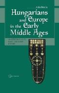 Hungarians & Europe in the Early Middle Ages: An Introduction to Early Hungarian History