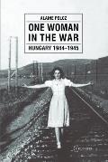 One Woman in the War: Hungary 1944-1945