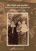 Life, Death and Sacrifice: Women and Family in the Holocaust