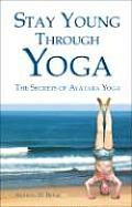 Stay Young Through Yoga: The Secrets of Avatara Yoga