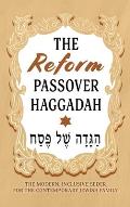 The Reform Passover Haggadah: The Modern, Inclusive Seder for the Contemporary Jewish Family