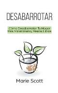 Desabarrotar: C?mo Desabarrotar Tu Hogar M?s Minimalismo, Menos Libros