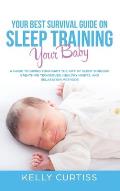 Your Best Survival Guide on Sleep Training Your Baby: A Guide to Giving Your Baby the Gift of Sleep Through Breathing Techniques, Healthy Habits, and