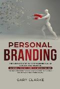 Personal Branding: The Complete Step-by-Step Beginners Guide to Build Your Brand in: Facebook, YouTube, Twitter, and Instagram. The Best