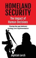 Homeland Security: The Impact of Human Decisions: Closing the gap between strategy and implementation