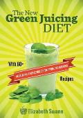 The New Green Juicing Diet: With 60+ Alkalizing, Energizing, Detoxifying, Fat Burning Recipes