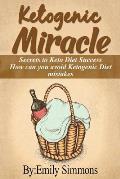 Ketogenic Miracle: Enhancing Health while Increasing Weight Loss Success How can you avoid Ketogenic Diet mistakes