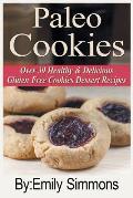 Paleo Cookies: Over 30 Healthy & Delicious Gluten Free Cookies Dessert Recipes