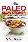 The Paleo Slow Cooker: The Ultimate Paleo Crock-Pot Cookbook for Busy People
