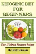 Ketogenic Diet for Beginners: That You Can Prep In 15 Minutes Or Less