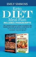 Keto Diet Meal Plan Includes 2 Manuscripts: The Complete beginner's guide to Ketogenic diet Healthy And Delicious Recipes Cookbook Box Set The Ketogen