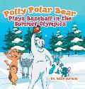 Polly Polar Bear Plays Baseball in the Summer Olympics