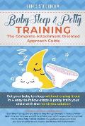 Baby Sleep & Potty Training: THE COMPLETE ATTACHMENT ORIENTED APPROACH GUIDE: Get Your Baby to Sleep Without Crying It Out in 4 Easy-To-Follow Step