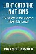 Light Onto the Nations: A Guide to the Seven Noahide Laws