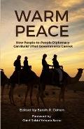 Warm Peace: How People-to-People Diplomacy Can Build What Governments Cannot