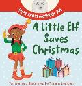 A Little Elf Saves Christmas: A Children's Gift Book About Determination And Magic
