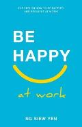 Be Happy at Work: Top Tips on How to be Happier and Resilient at Work!