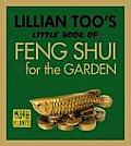 Lillian Too's Little Book of Feng Shui for the Garden (Lillian Too's Little Book of Feng Shui)
