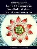 Later Ceramics in South-East Asia: Sixteenth to Twentieth Centuries