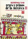 Reyes y Reinos de la Mixteca: Diccionario Biografico de los Senores Mixtecos