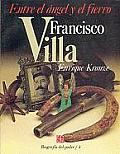 Francisco Villa Entre el Angel y el Fierro