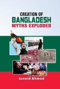 Creation of Bangladesh: Myths Exploded