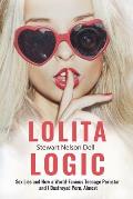 Lolita Logic: Sex Lies and How a World Famous Teenage Porn Queen and I Destroyed Porn, Almost
