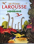 Mi Primer Larousse de los Dinosaurios My First Larousse Dinosaurs