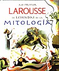 Mi Primer Larousse de Leyendas de la Mitologia My First Larousse Legends & Myths