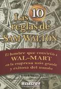 Las 10 reglas de Sam Walton: El hombre que convirtio a Wal-Mart en la empresa mas grande y exitosa del mundo
