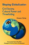 Shaping Globalization Civil Society Cultural Power & Threefolding