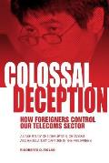 Colossal Deception: How Foreigners Control Our Telecoms Sector: A Case Study of Corruption, Cronyism and Regulatory Capture in the Philipp