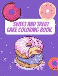 Sweet And Treat Cake Coloring Book: Delight Collection Of Desser Designs (Cookies, Cupcakes, Donuts, Ice Cream And Much More)