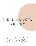 The Minimalist's Journey: Simple Guide To A Minimalist Life