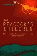 The Peacock's Children: The Struggle for Freedom in Burma 1885-Present