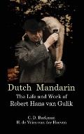 Dutch Mandarin: The Life and Work of Robert Hans van Gulik (First English)
