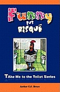 Funny But Risqu?: A Book in the Take Me To The Toilet Series