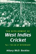 The Development of West Indies Cricket: Vol. 1 the Age of Nationalism