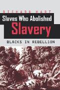 Slaves Who Abolished Slavery: Blacks in Rebellion